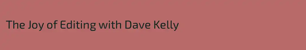 The Joy of Editing with Dave Kelly